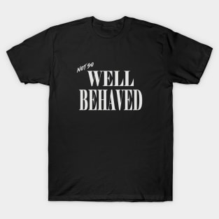 Limited Edition "Not So Well Behaved" T-shirt T-Shirt